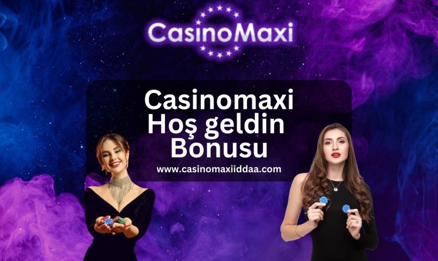 Casinomaxi Hoş geldin Bonusu